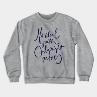 No ideal path Only right moves Crewneck Sweatshirt